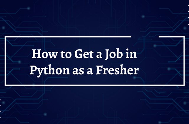 5 Tips to Step Ahead and Get a Python Job as a Fresher