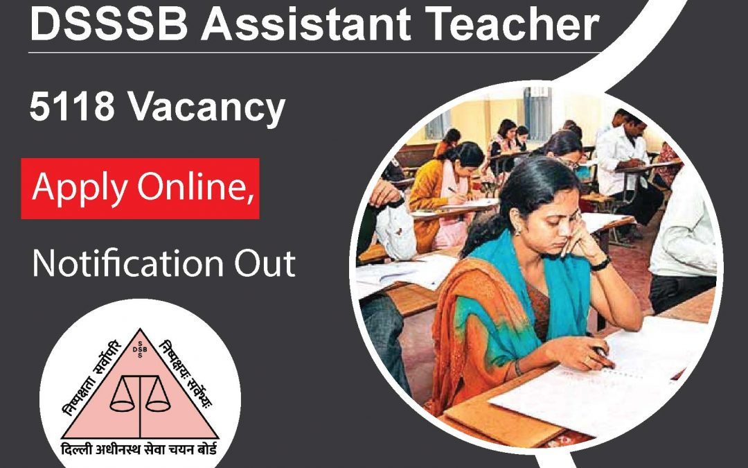 DSSSB Assistant Teacher 5118 Vacancy 2024: Apply Online, Notification Out