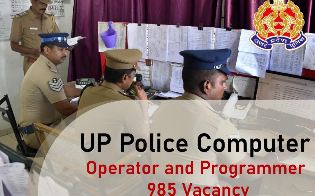 UP Police Computer Operator and Programmer 985 Vacancy : Apply Online, Notification, Eligibility, Date, Application Fees, Salary