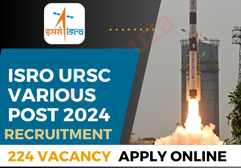ISRO URSC Various Post Recruitment 2024 – 224 Vacancy: Apply Online, Notification Out