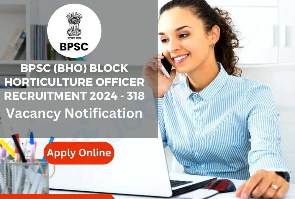 BPSC (BHO) Block Horticulture Officer Recruitment 2024 – 318 Vacancy: Apply Online, Notification