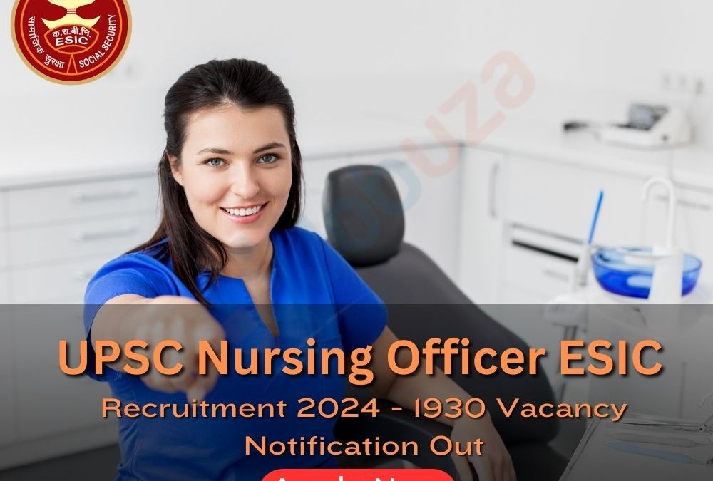 UPSC Nursing Officer ESIC Recruitment 2024 - 1930 Vacancy: Apply Online, Notification Out