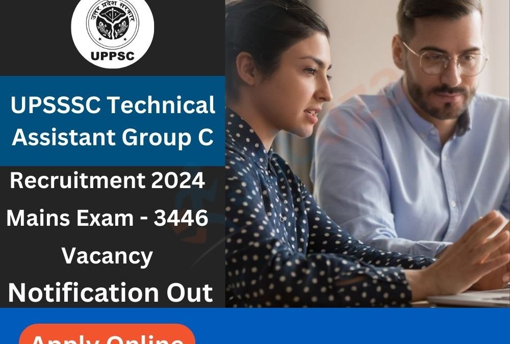 UPSSSC Technical Assistant Group C Recruitment 2024 Mains Exam – 3446 Vacancy: Apply Online, Notification Out