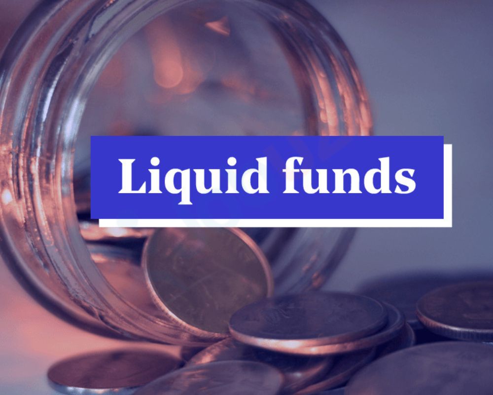 Liquid funds