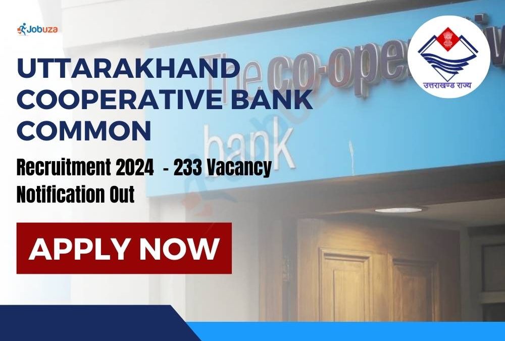 Uttarakhand Cooperative Bank Common Recruitment 2024  – 233 Vacancy: Notification Out, Apply Online