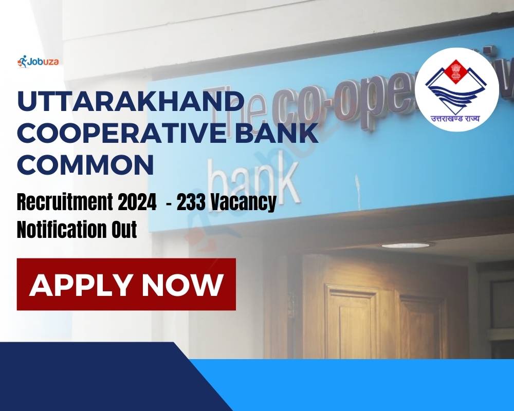Uttarakhand Cooperative Bank Common Recruitment 2024 - 233 Vacancy: Notification Out, Apply Online