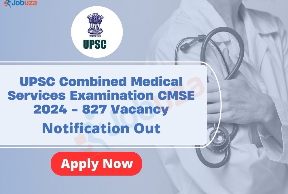 UPSC Combined Medical Services Examination CMSE 2024 – 827 Vacancy: Apply Now, Notification Out