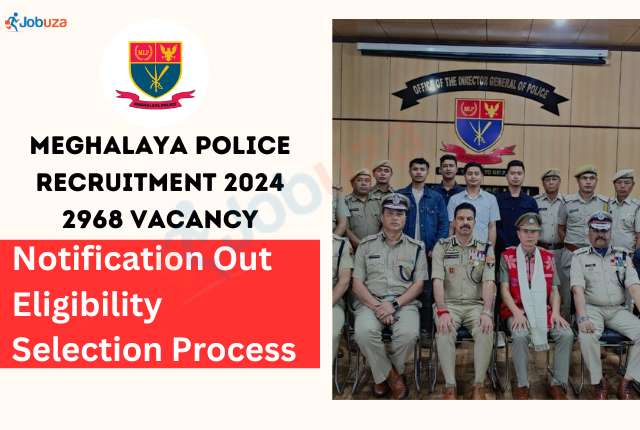 Meghalaya Police Recruitment 2024 - 2968 Vacancy: Apply Now, Notification Out