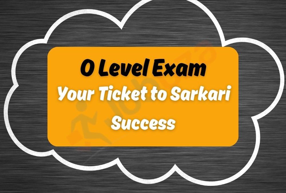 O Level Exam: Your Ticket to Sarkari Success