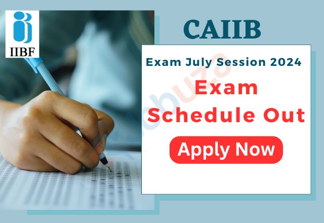 CAIIB Exam July Session 2024: Apply Now, Exam Schedule Out