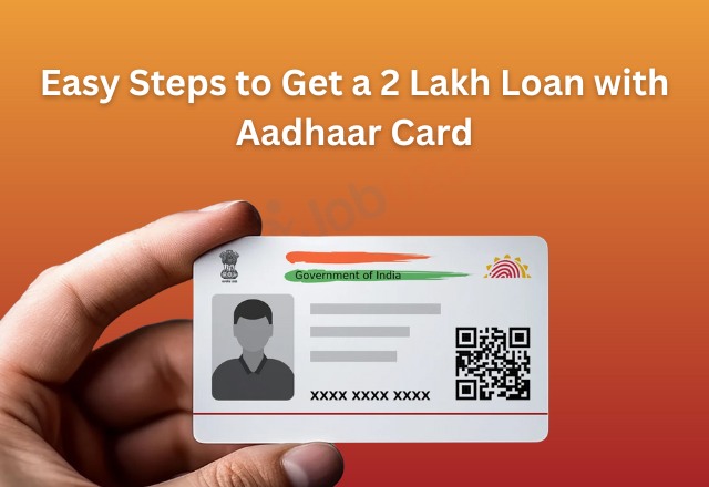 How to get a 2 lakh loan using your Aadhaar card in 2025? Easy Steps to Get Loan