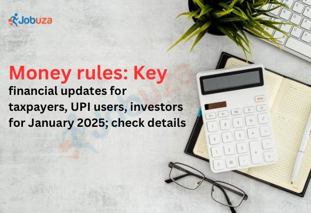 Key Financial Updates for January 2025: Taxpayers, UPI Users, and Investors Take Note