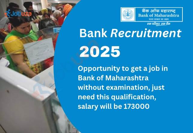 Bank of Maharashtra Recruitment 2025: Get a Bank Job Without Examination – Check Eligibility and Salary up to ₹1,73,000