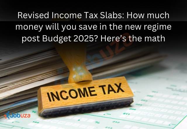 revised income tax slabs: how much money will you save in the new regime post budget 2025? here’s the math