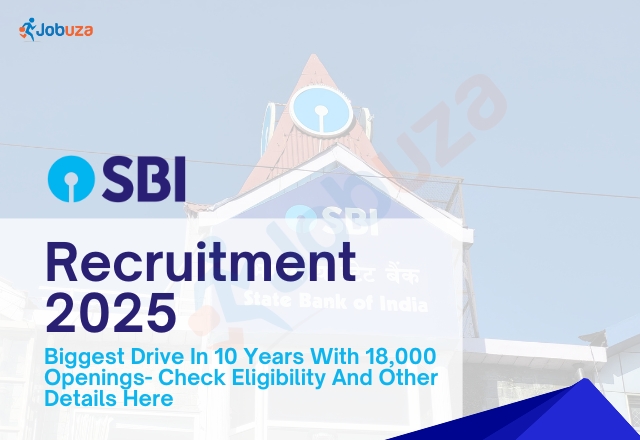 SBI Recruitment 2025: 18,000 Vacancies Announced in Biggest Hiring Drive of the Decade