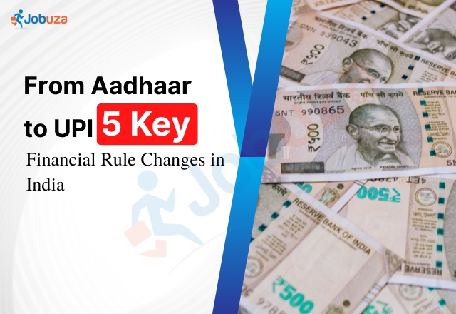 From Aadhaar to UPI: What’s Changing in Indian Finance from July 2025