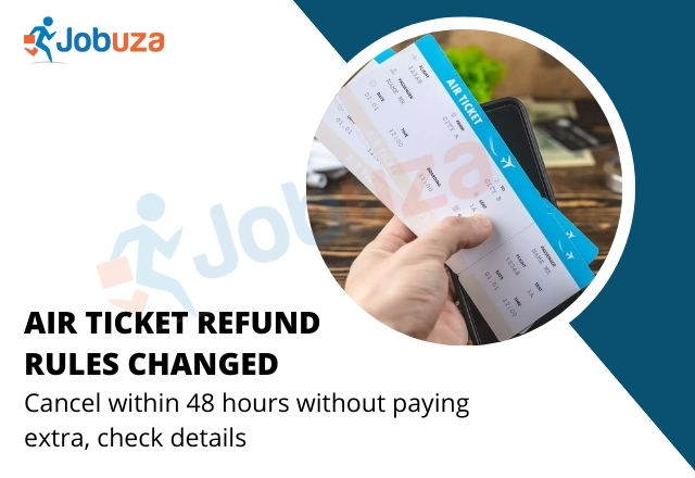 Air Ticket Refund Rules Changed: Cancel Flight Within 48 Hours Without Extra Charges