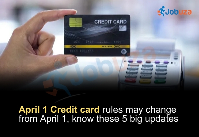 Credit Card New Rules From April 1: 5 Major Changes Every Cardholder Should Know