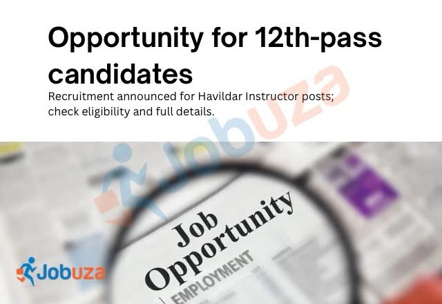 12th Pass Government Job Alert: Havildar Instructor Recruitment Announced
