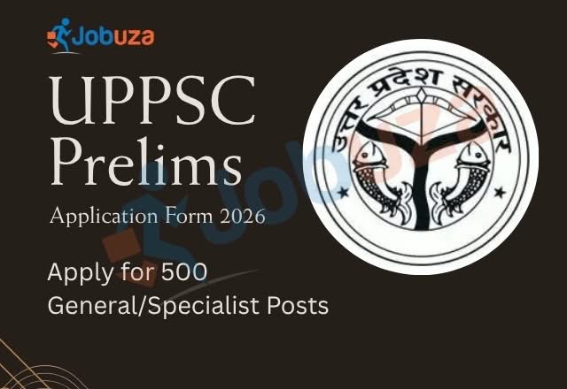 UPPSC Prelims Application Form 2026 Out: Apply Online for 500 General & Specialist Posts