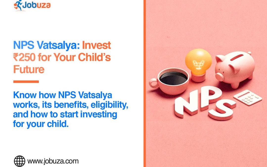 NPS Vatsalya Scheme Start Investing for Your Child With Just Rs 250